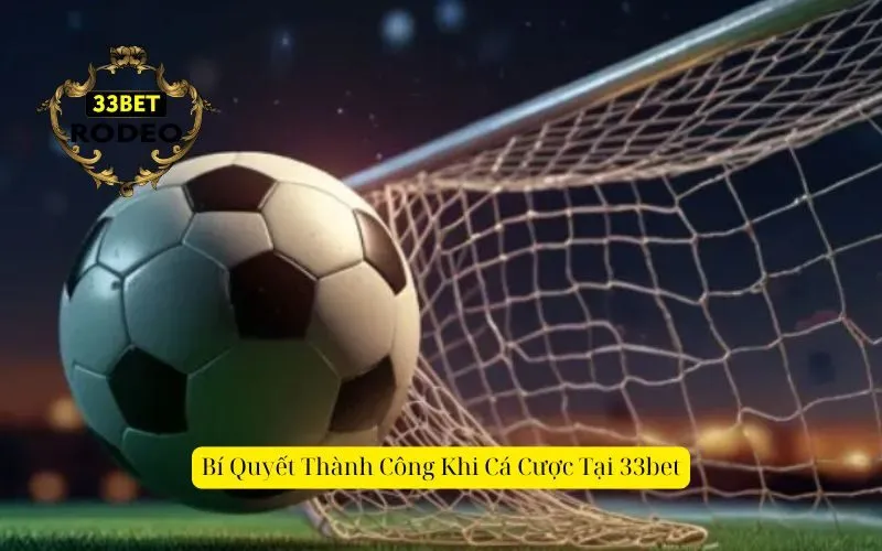Bí Quyết Thành Công Khi Cá Cược Tại 33bet