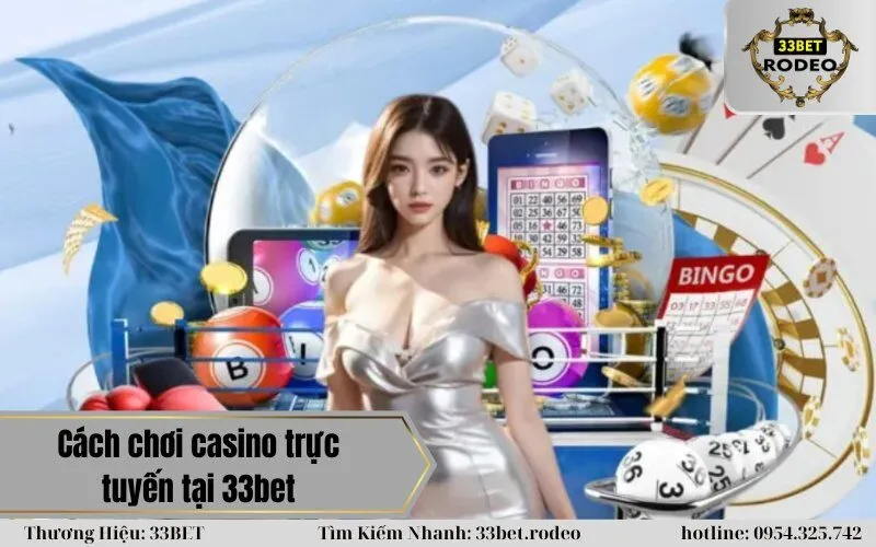 Cách chơi casino trực tuyến tại 33bet