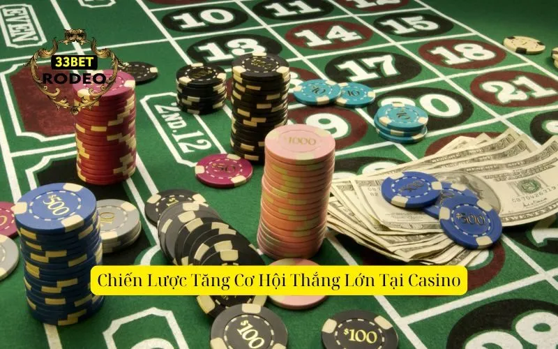 Chiến Lược Tăng Cơ Hội Thắng Lớn Tại Casino