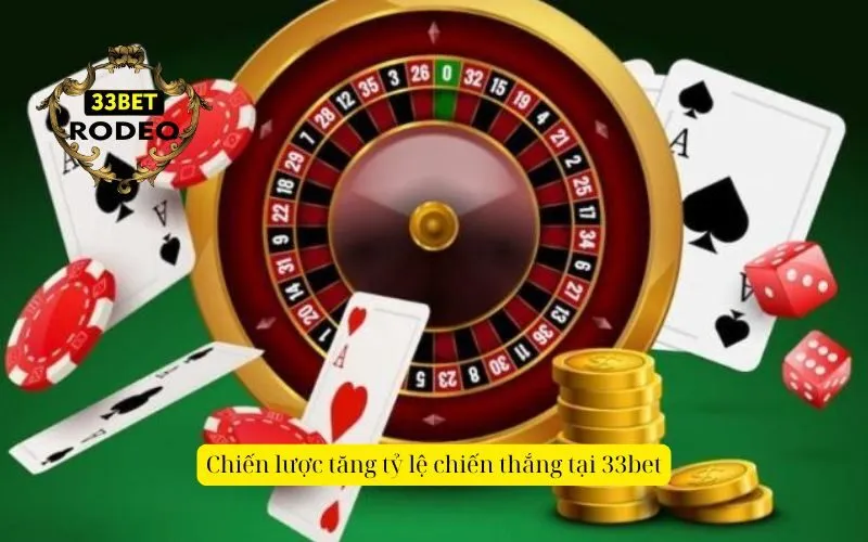 Chiến lược tăng tỷ lệ chiến thắng tại 33bet