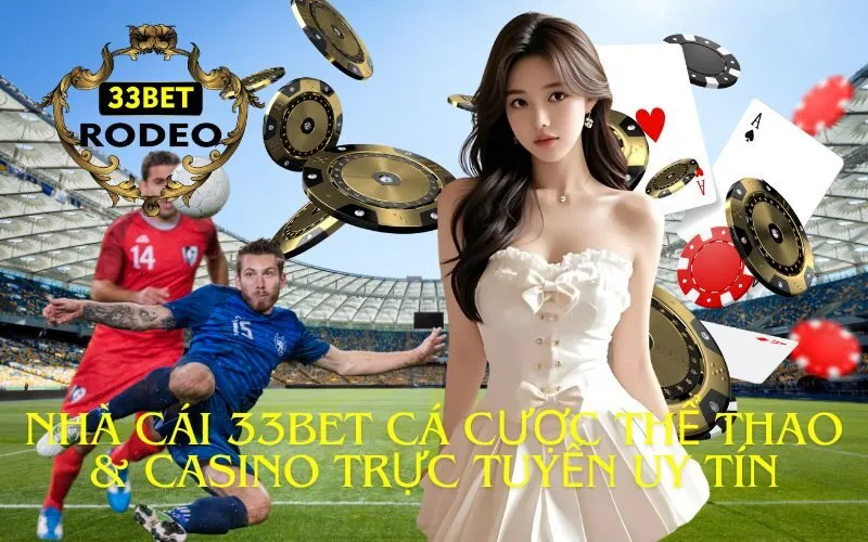 Nhà cái 33Bet cá cược thể thao & casino trực tuyến uy tín