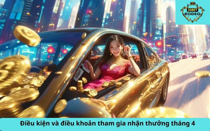 Điều kiện và điều khoản tham gia nhận thưởng tháng 4