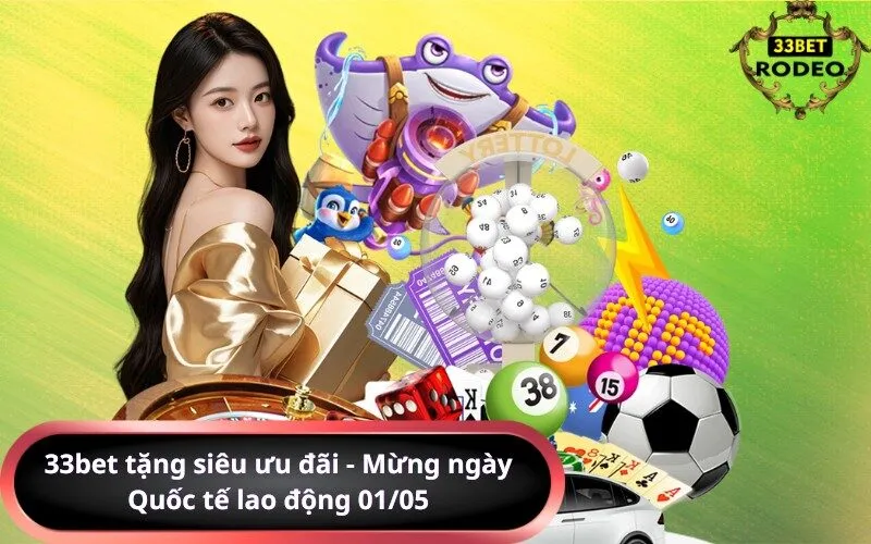 33bet tặng siêu ưu đãi - Mừng ngày Quốc tế lao động 0105